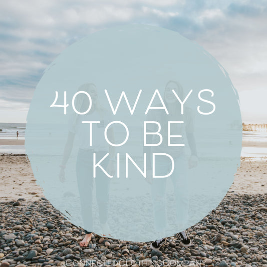 40 Ways To Be Kind - Connected Blog