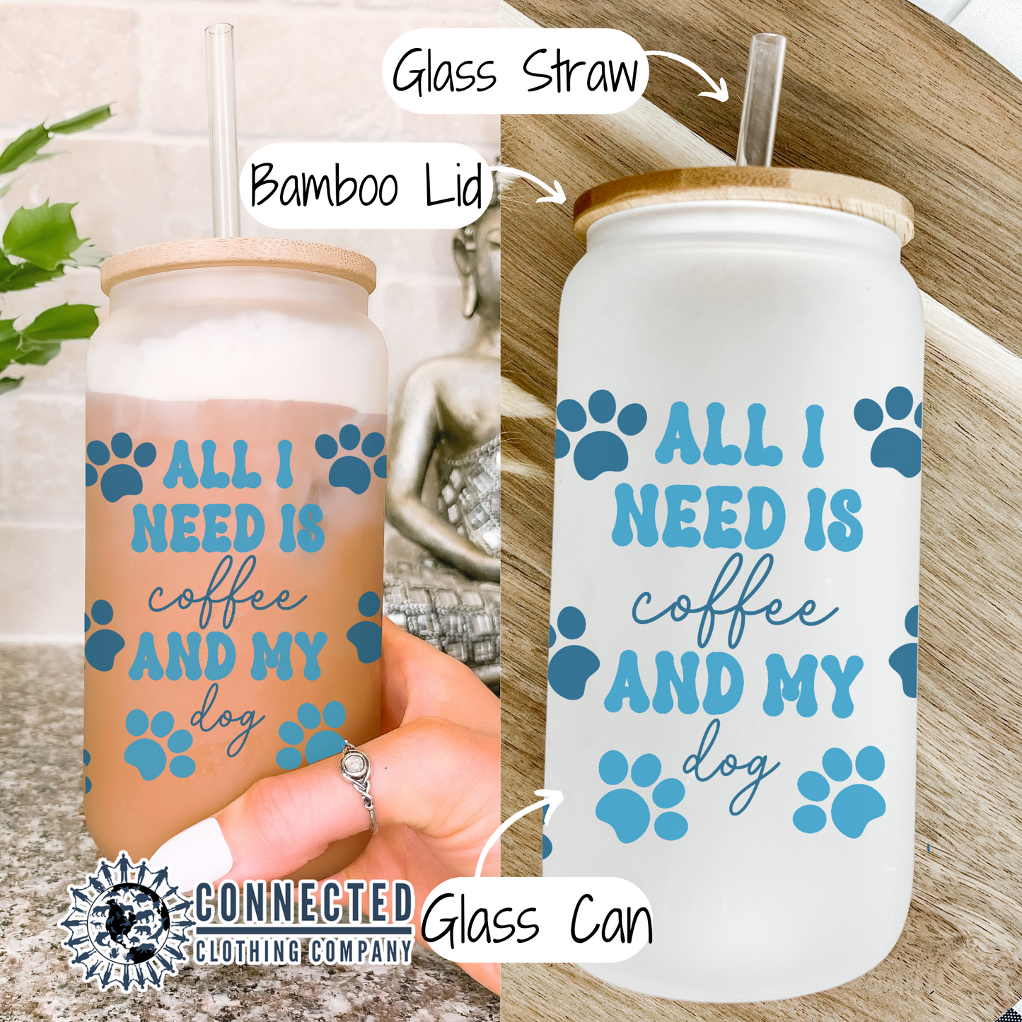 All I Need Is Coffee And My Dog Glass Can - Connected clothing Company - 10% donated to animal rescue