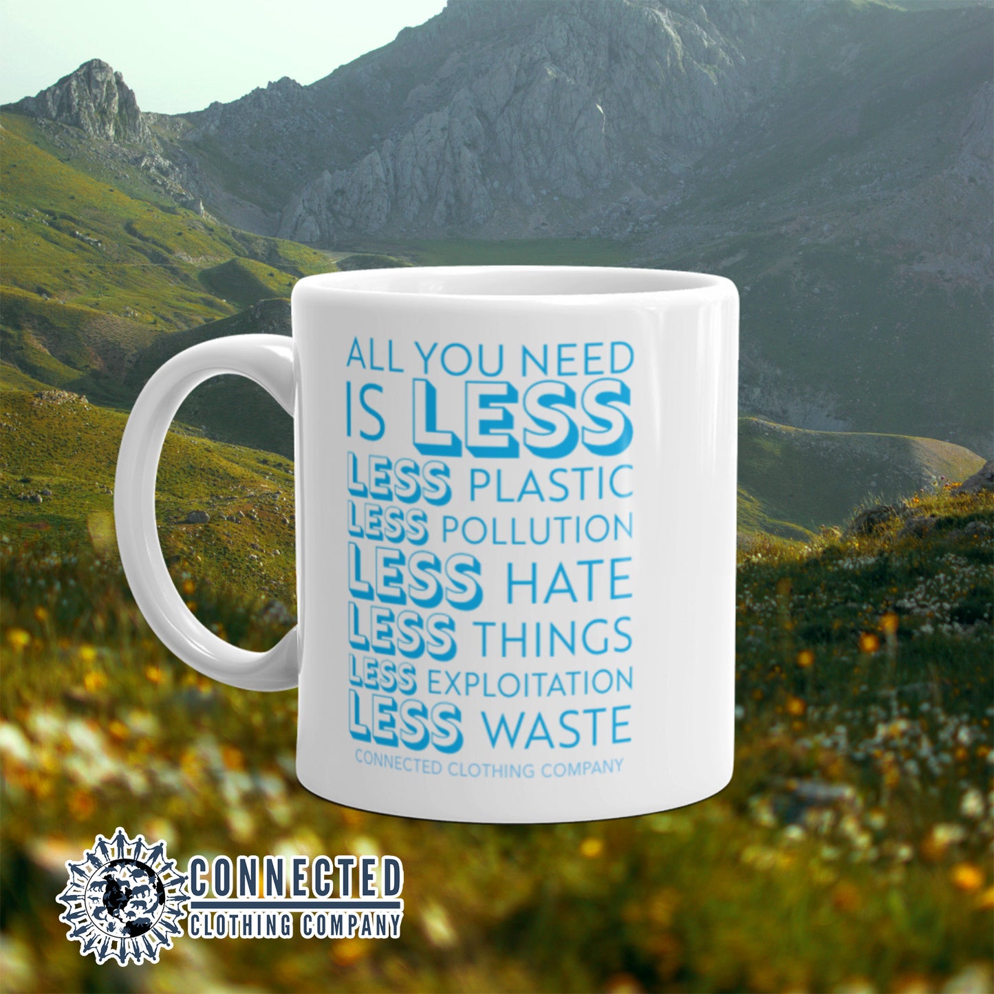 All You Need Is Less Classic Mug reads "all you need is less. less plastic. less pollution. less hate. less things. less exploitation. less waste." - Connected Clothing Company - Ethically and Sustainably Made - 10% of profits donated to Mission Blue ocean conservation
