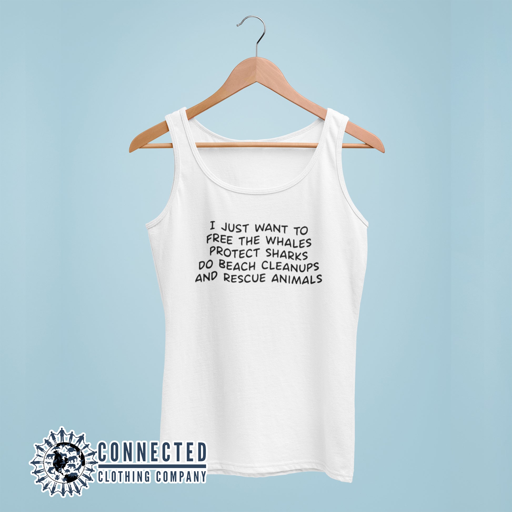 White I Just Want To Save The World Women's Tank Top reads "I just want to free the whales, protect sharks, do beach cleanups, and rescue animals" - Connected Clothing Company - 10% of profits donated to Mission Blue ocean conservation