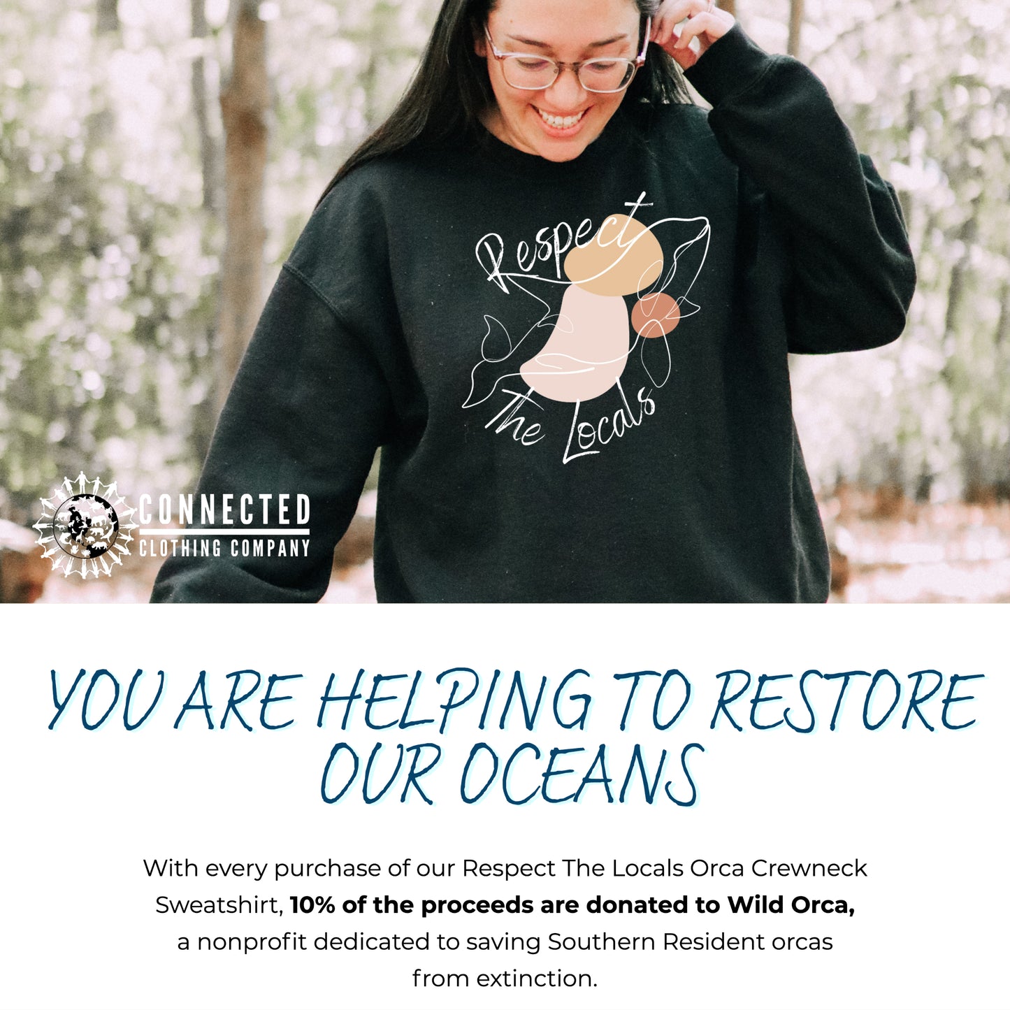 You are helping to restore our oceans. With every purchase of our Respect The Locals Orca Crewneck Sweatshirt, 10% of the proceeds are donated to Wild Orca, a nonprofit dedicated to saving Southern Resident orcas from extinction.
