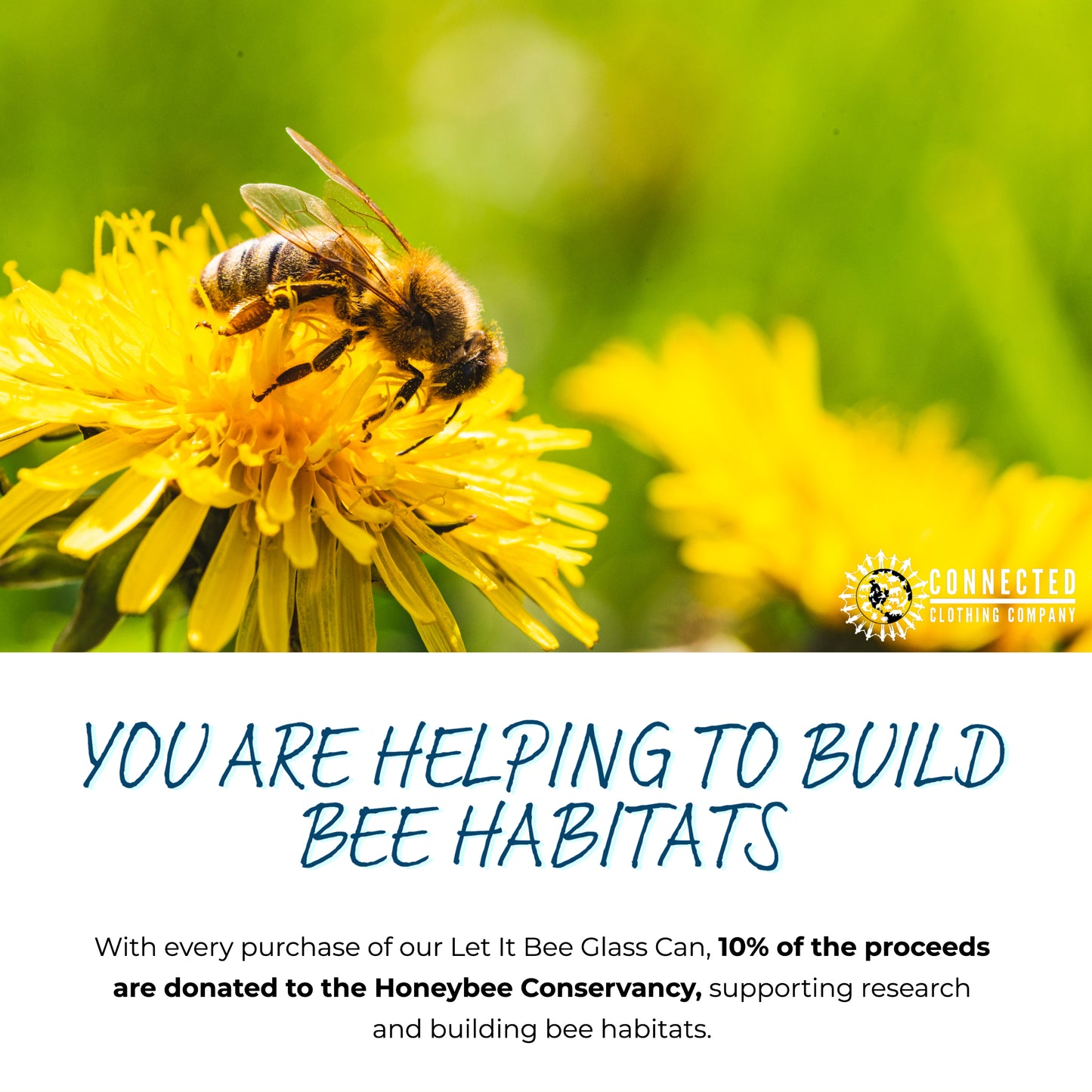 Let it bee glass can - connected clothing company - 10% of proceeds donated to honeybee conservation