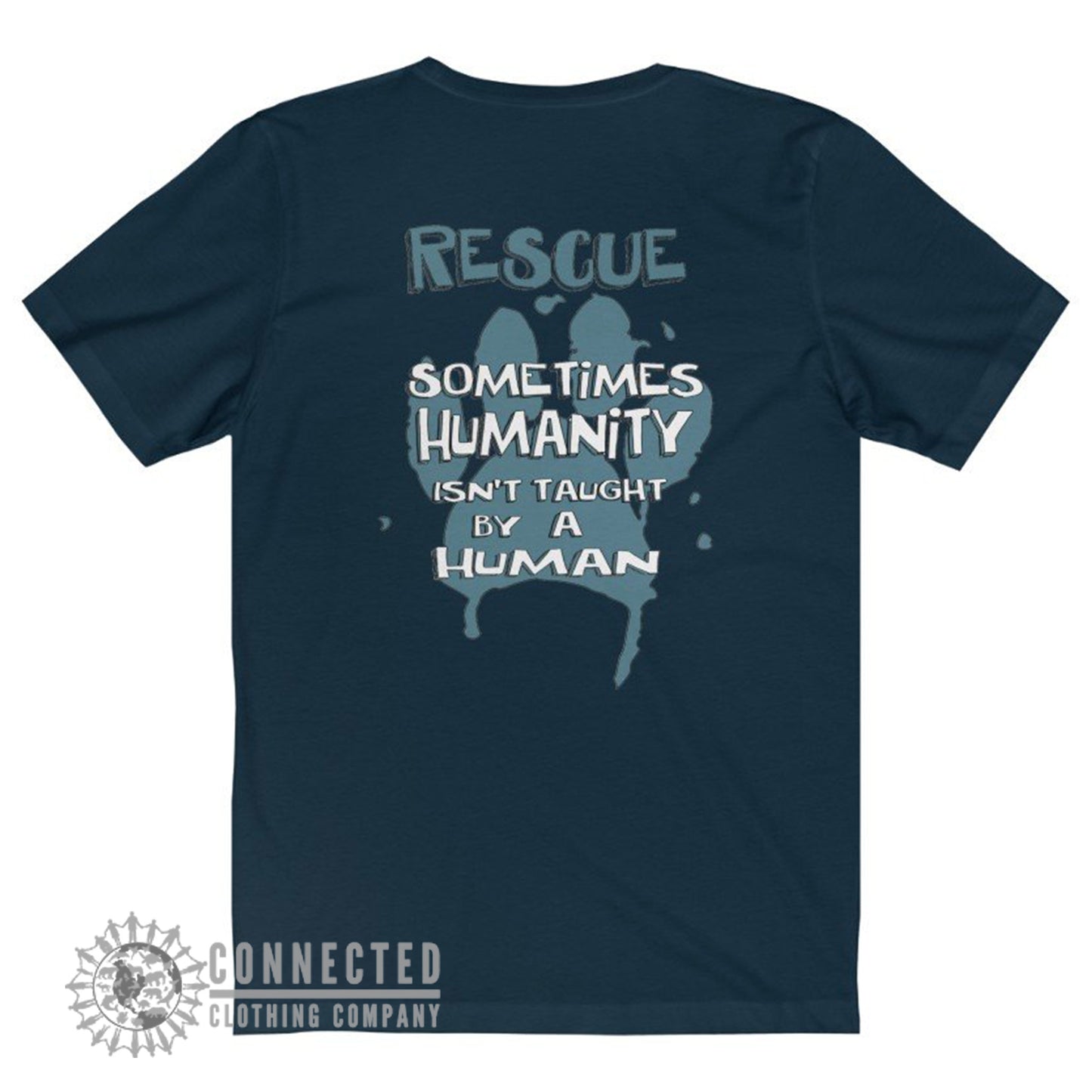 Back of Navy Show Humanity Short-Sleeve Tee reads "Rescue. Sometimes humanity isn't taught by a human" - Connected Clothing Company - Ethically and Sustainably Made - 10% donated to animal rescue